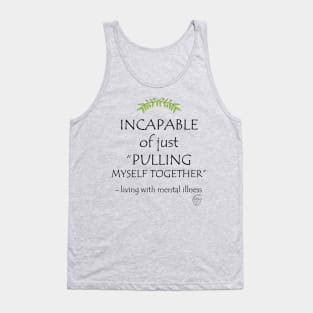 Incapable of Just Pulling Myself Together Tank Top